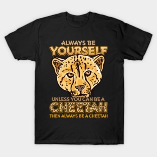 Always Be Yourself Unless You Can Be A Cheetah Gift T-Shirt